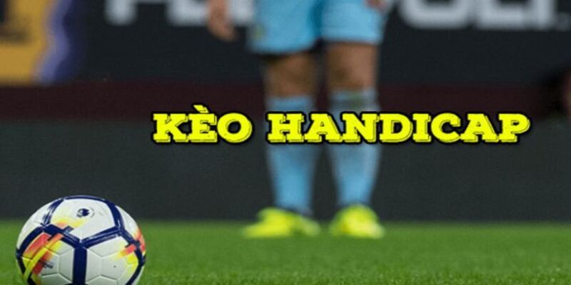 Kèo Handicap Là Gì